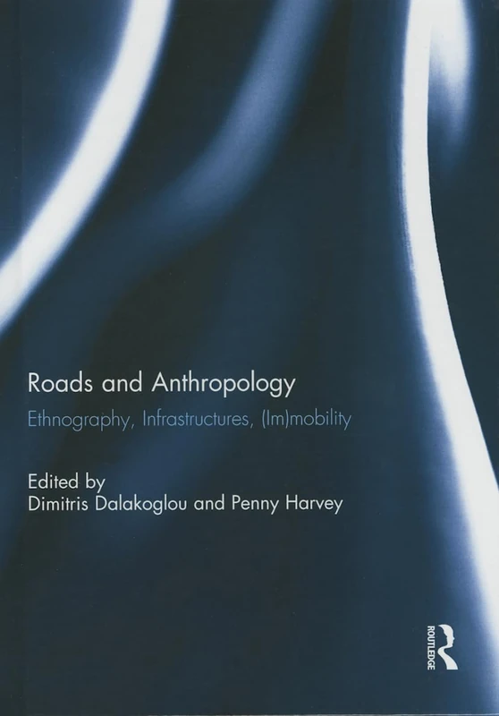 Routledge Roads and Anthropology - Ethnography and Infrastructure