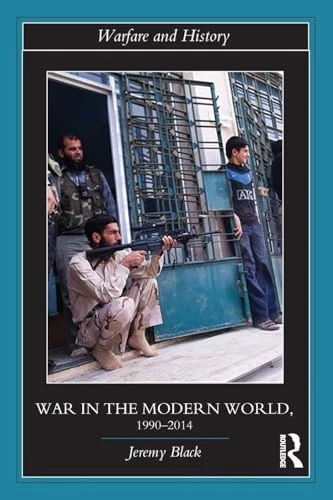 War in the Modern World, 1990-2014 (Warfare and History)