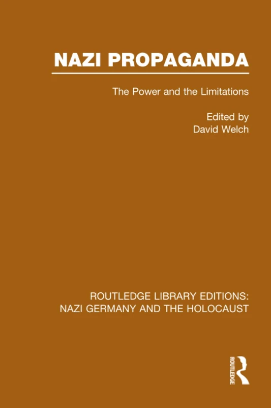 Nazi Propaganda (RLE Nazi Germany & Holocaust): The Power and the Limitations (Routledge Library Editions: Nazi Germany and the Holocaust)