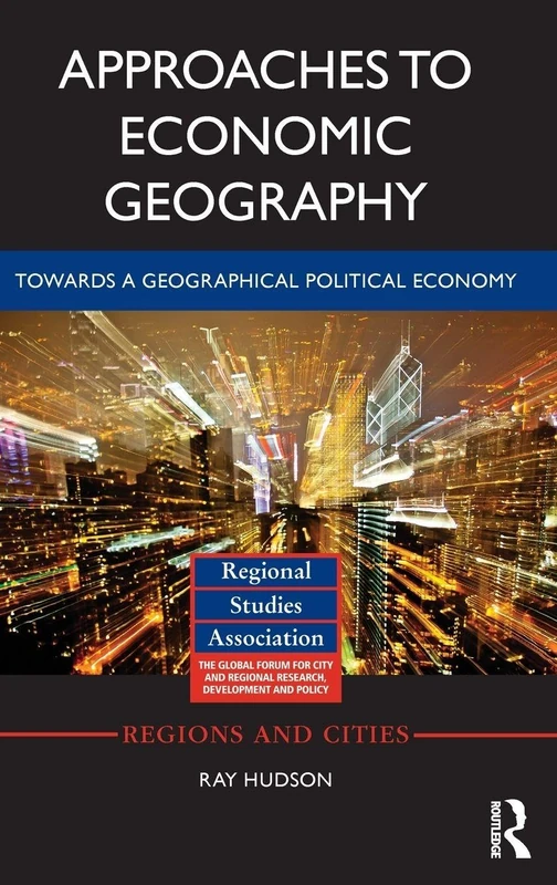 Routledge Approaches to Economic Geography - Ray Hudson