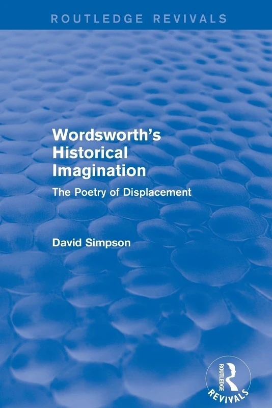 Wordsworth's Historical Imagination (Routledge Revivals): The Poetry of Displacement