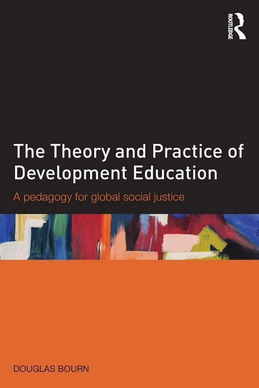 The Theory and Practice of Development Education: A pedagogy for global social justice