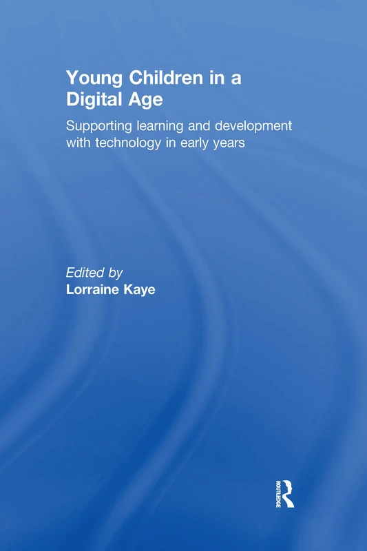 Young Children in a Digital Age: Supporting learning and development with technology in early years