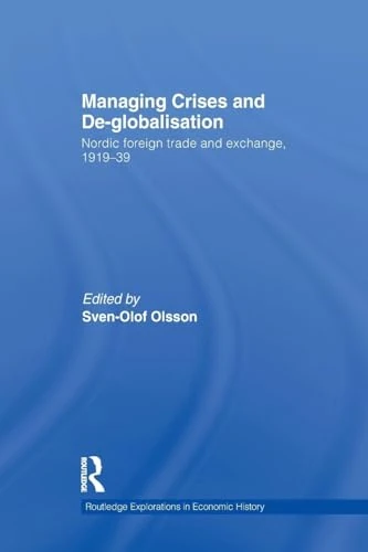 Managing Crises and De-Globalisation: Nordic Foreign Trade and Exchange 1919-1939 (Routledge Explorations in Economic History)