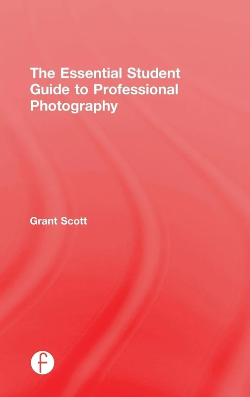 The Essential Student Guide to Professional Photography