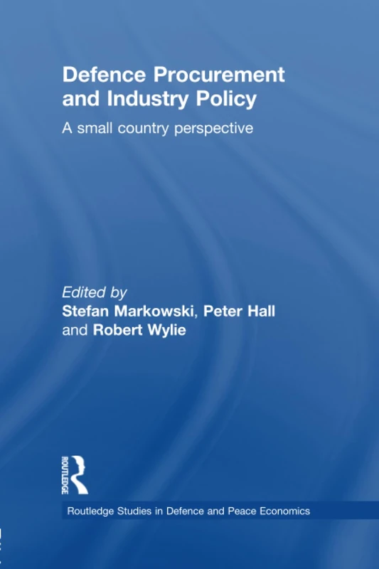 Defence Procurement and Industry Policy: A small country perspective (Routledge Studies in Defence and Peace Economics)