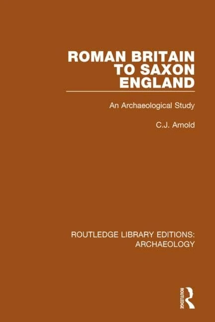 Roman Britain to Saxon England: An Archaeological Study (Routledge Library Editions: Archaeology)