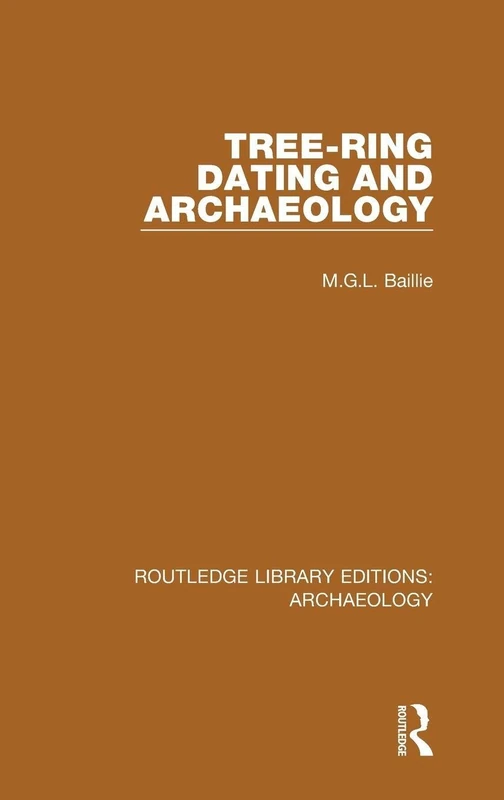 Tree-ring Dating and Archaeology: Volume 54 (Routledge Library Editions: Archaeology)