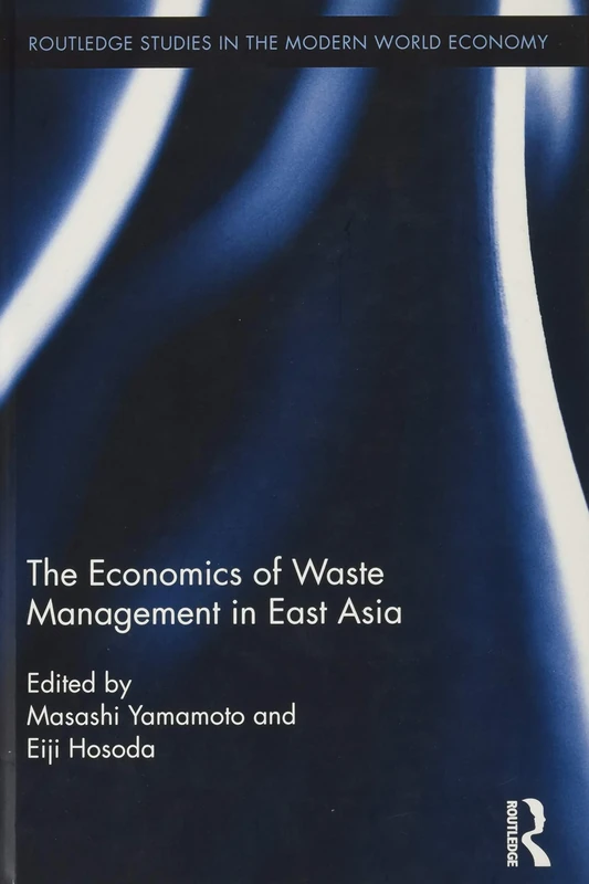 The Economics of Waste Management in East Asia (Routledge Studies in the Modern World Economy)