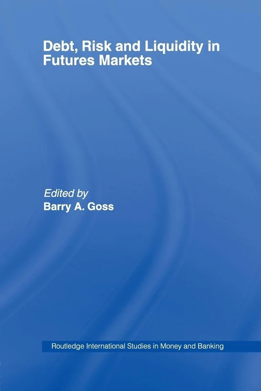 Debt, Risk and Liquidity in Futures Markets (Routledge International Studies in Money and Banking)