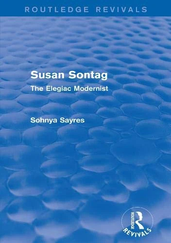 Routledge Susan Sontag (Routledge Revivals): The Elegiac Modernist