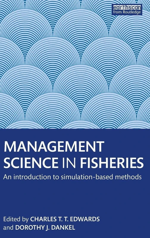 Management Science in Fisheries: An introduction to simulation-based methods (Earthscan Oceans)