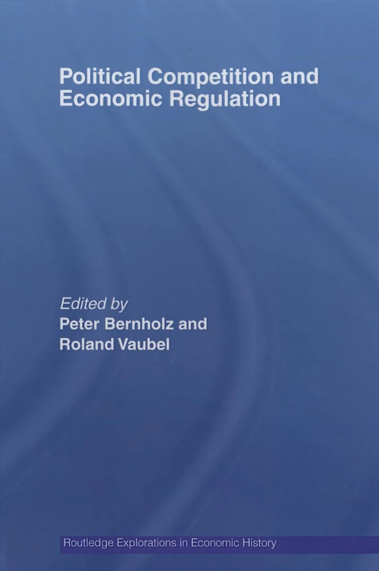 Political Competition and Economic Regulation (Routledge Explorations in Economic History)