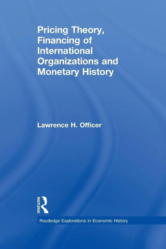Pricing Theory, Financing of International Organisations and Monetary History (Routledge Explorations in Economic History)