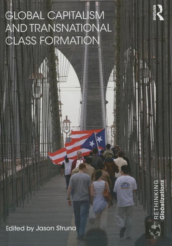 Global Capitalism and Transnational Class Formation: 1 (Rethinking Globalizations)
