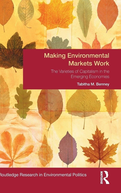 Making Environmental Markets Work: The Varieties of Capitalism in Emerging Economies (Environmental Politics)