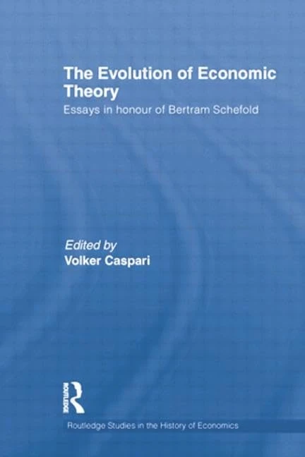 The Evolution of Economic Theory: Essays in Honour of Bertram Schefold (Routledge Studies in the History of Economics)
