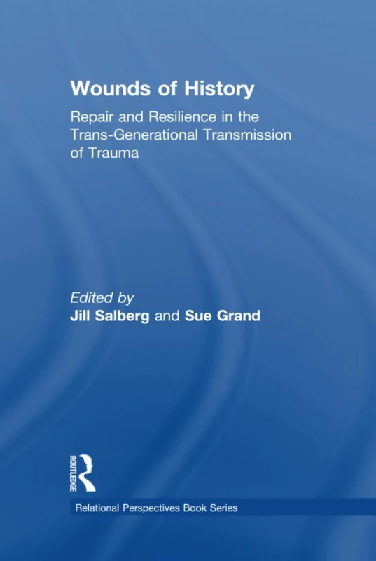 Wounds of History: Repair and Resilience in the Trans-Generational Transmission of Trauma (Relational Perspectives Book Series)