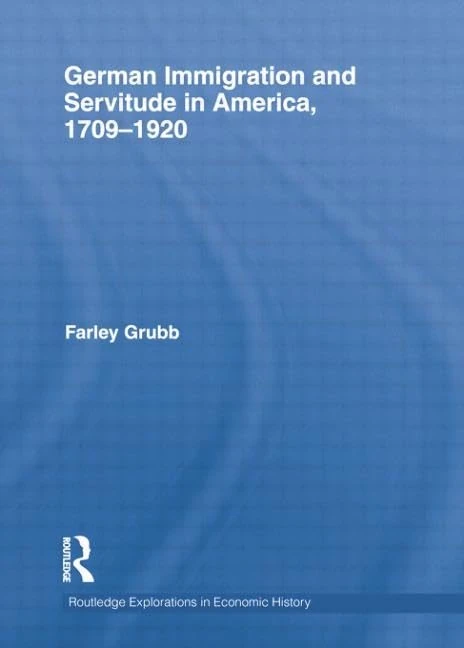 German Immigration and Servitude in America, 1709-1920 (Routledge Explorations in Economic History)