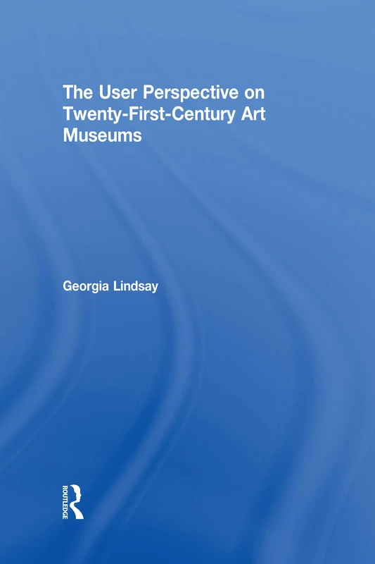 The User Perspective on Twenty-First-Century Art Museums