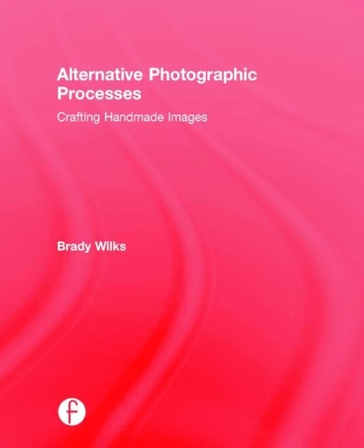 Alternative Photographic Processes: Crafting Handmade Images (Alternative Process Photography)