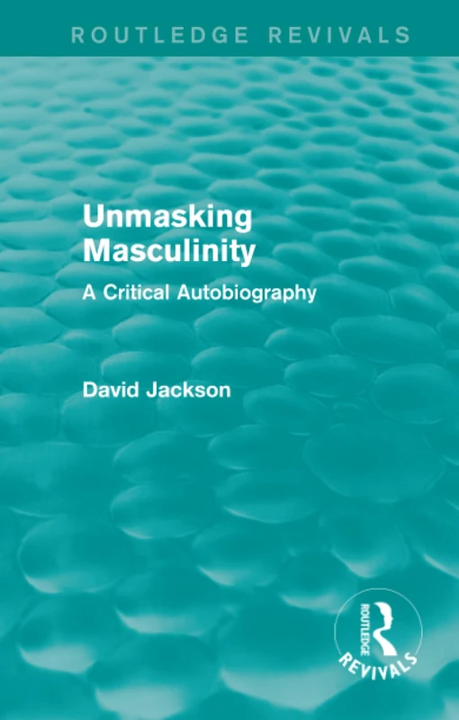Unmasking Masculinity (Routledge Revivals): A Critical Autobiography - Image 1