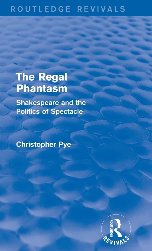 Routledge The Regal Phantasm - Shakespeare and Politics