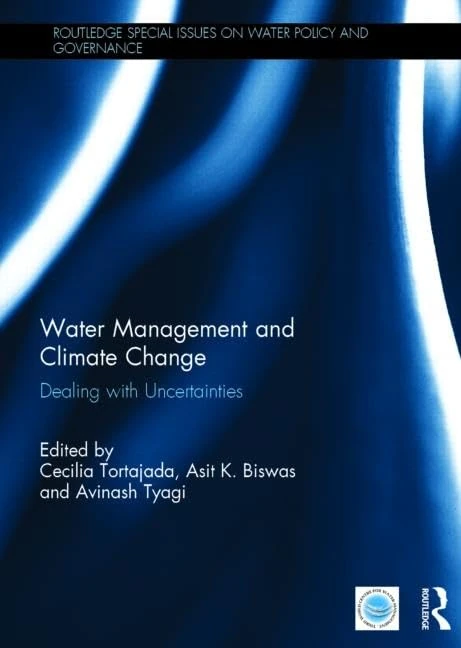 Water Management and Climate Change: Dealing with Uncertainties (Routledge Special Issues on Water Policy and Governance)