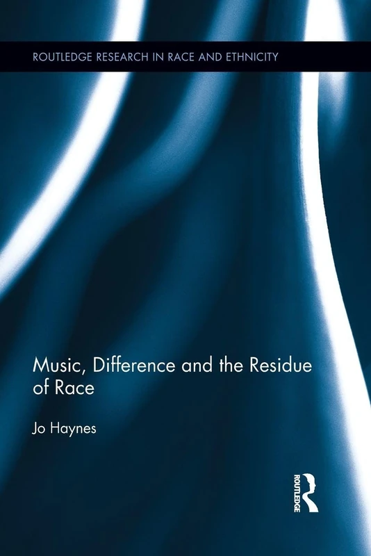 Music, Difference and the Residue of Race (Routledge Research in Race and Ethnicity)