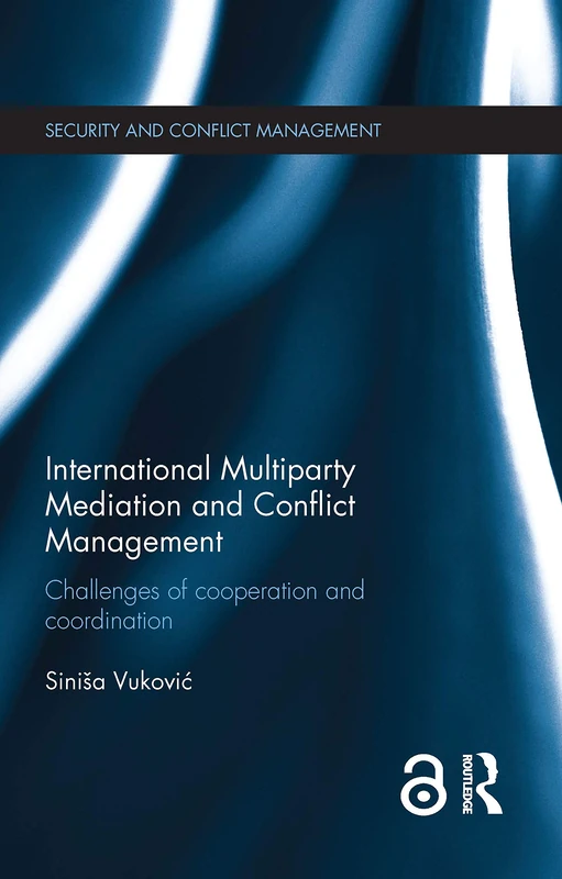 International Multiparty Mediation and Conflict Management: Challenges of Cooperation and Coordination (Routledge Studies in Security and Conflict Management)