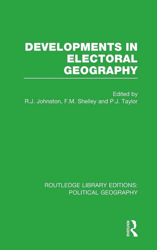 Developments in Electoral Geography: Political Geography): Volume 1 (Routledge Library Editions: Political Geography)