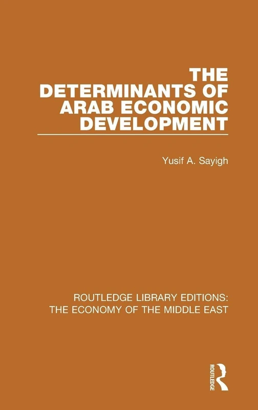 The Determinants of Arab Economic Development (RLE Economy of Middle East) (Routledge Library Editions: The Economy of the Middle East)