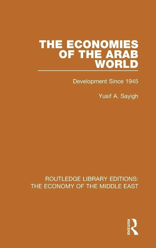 The Economies of the Arab World (RLE Economy of Middle East): Development since 1945 (Routledge Library Editions: The Economy of the Middle East)