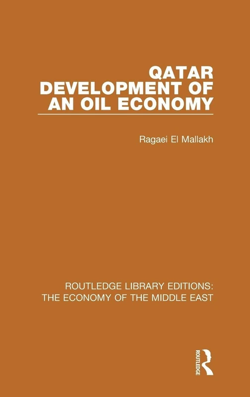 Qatar (RLE Economy of Middle East): Development of an Oil Economy (Routledge Library Editions: The Economy of the Middle East)