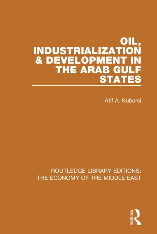 Oil, Industrialization & Development in the Arab Gulf States (RLE Economy of Middle East) (Routledge Library Editions: The Economy of the Middle East)