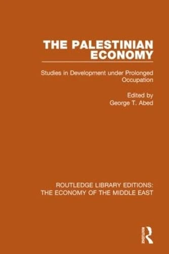 The Palestinian Economy (RLE Economy of Middle East): Studies in Development under Prolonged Occupation: Volume 24 (Routledge Library Editions: The Economy of the Middle East)