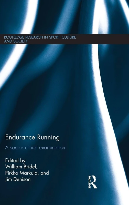 Endurance Running: A Socio-Cultural Examination (Routledge Research in Sport, Culture and Society)