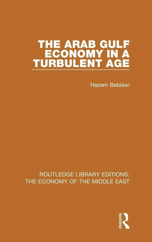 The Arab Gulf Economy in a Turbulent Age (RLE Economy of Middle East) (Routledge Library Editions: The Economy of the Middle East)