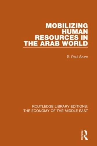 Mobilizing Human Resources in the Arab World (RLE Economy of Middle East) (Routledge Library Editions: The Economy of the Middle East)