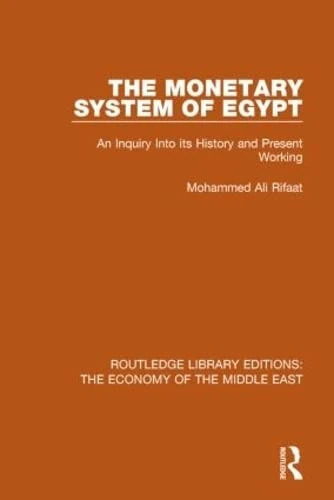 The Monetary System of Egypt (RLE Economy of Middle East): An Inquiry Into its History and Present Working: Volume 21 (Routledge Library Editions: The Economy of the Middle East)