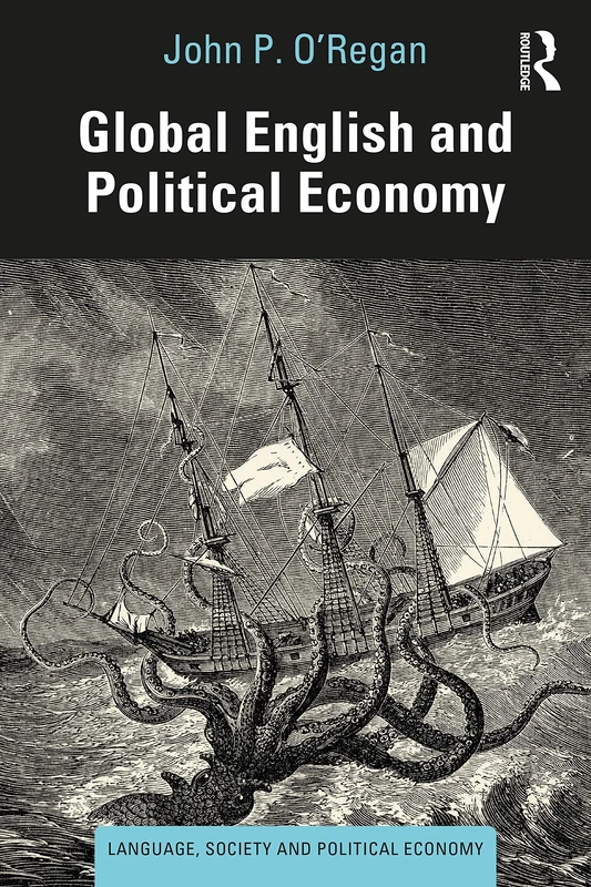 Global English and Political Economy: An Immanent Critique (Language, Society and Political Economy)