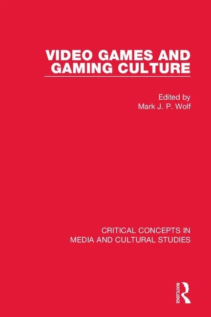 Video Games and Gaming Culture (Critical Concepts in Media and Cultural Studies)