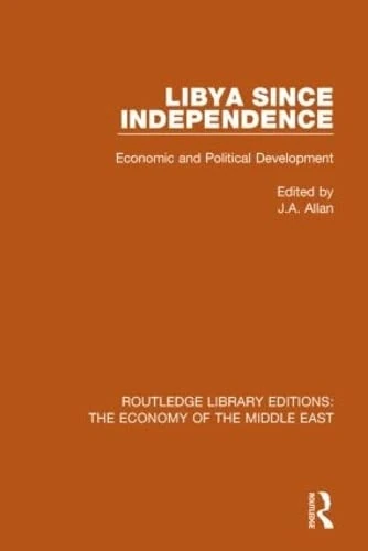 Libya Since Independence (RLE Economy of Middle East): Economic and Political Development (Routledge Library Editions: The Economy of the Middle East)