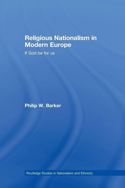 Religious Nationalism in Modern Europe: If God be for Us (Routledge Studies in Nationalism and Ethnicity)