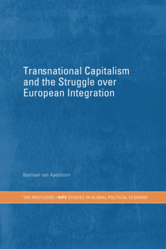 Transnational Capitalism and the Struggle over European Integration (RIPE Series in Global Political Economy)