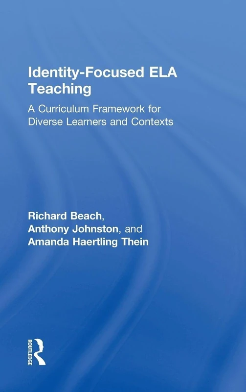 Identity-Focused ELA Teaching: A Curriculum Framework for Diverse Learners and Contexts