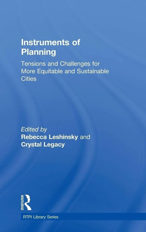 Instruments of Planning: Tensions and challenges for more equitable and sustainable cities (RTPI Library Series)