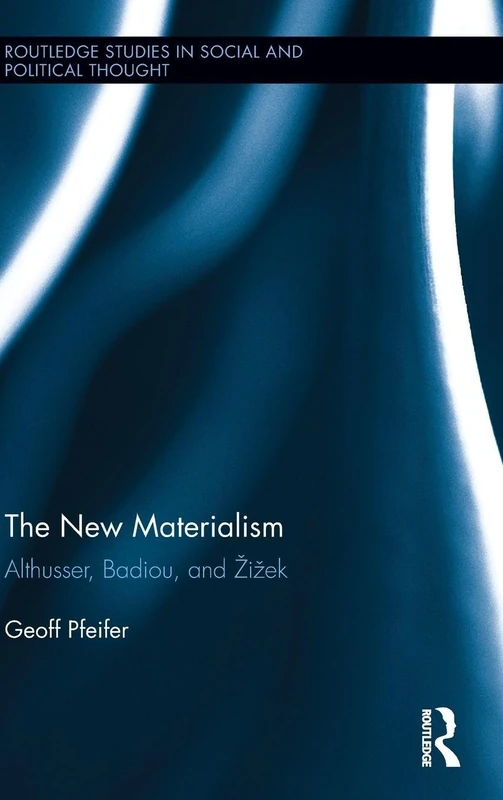 Routledge The New Materialism: Althusser, Badiou, and Zizek