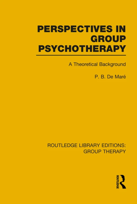 Perspectives in Group Psychotherapy (RLE: Group Therapy): A Theoretical Background: 3 (Routledge Library Editions: Group Therapy)