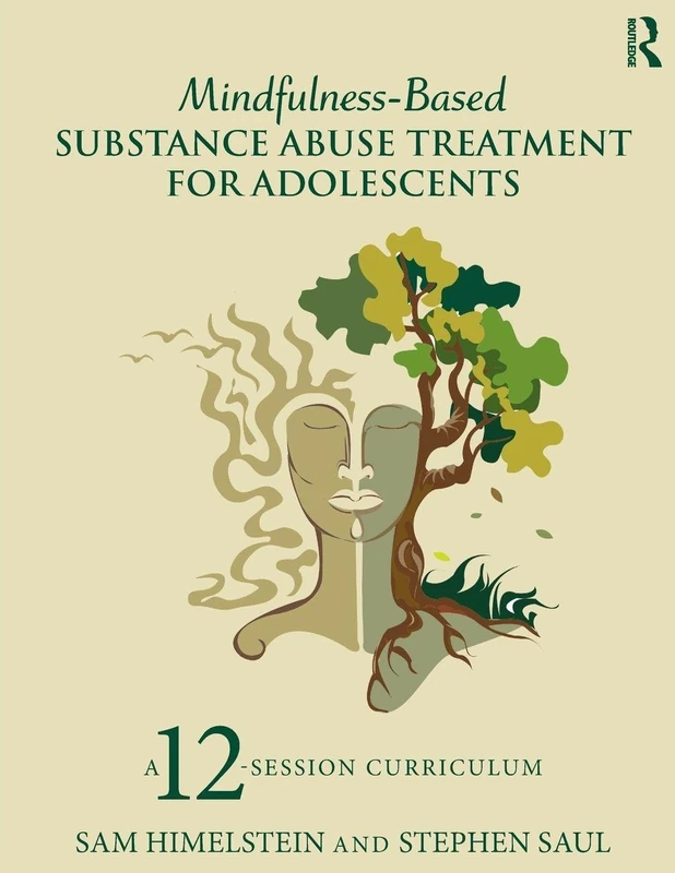 Mindfulness-Based Substance Abuse Treatment for Adolescents: A 12-Session Curriculum